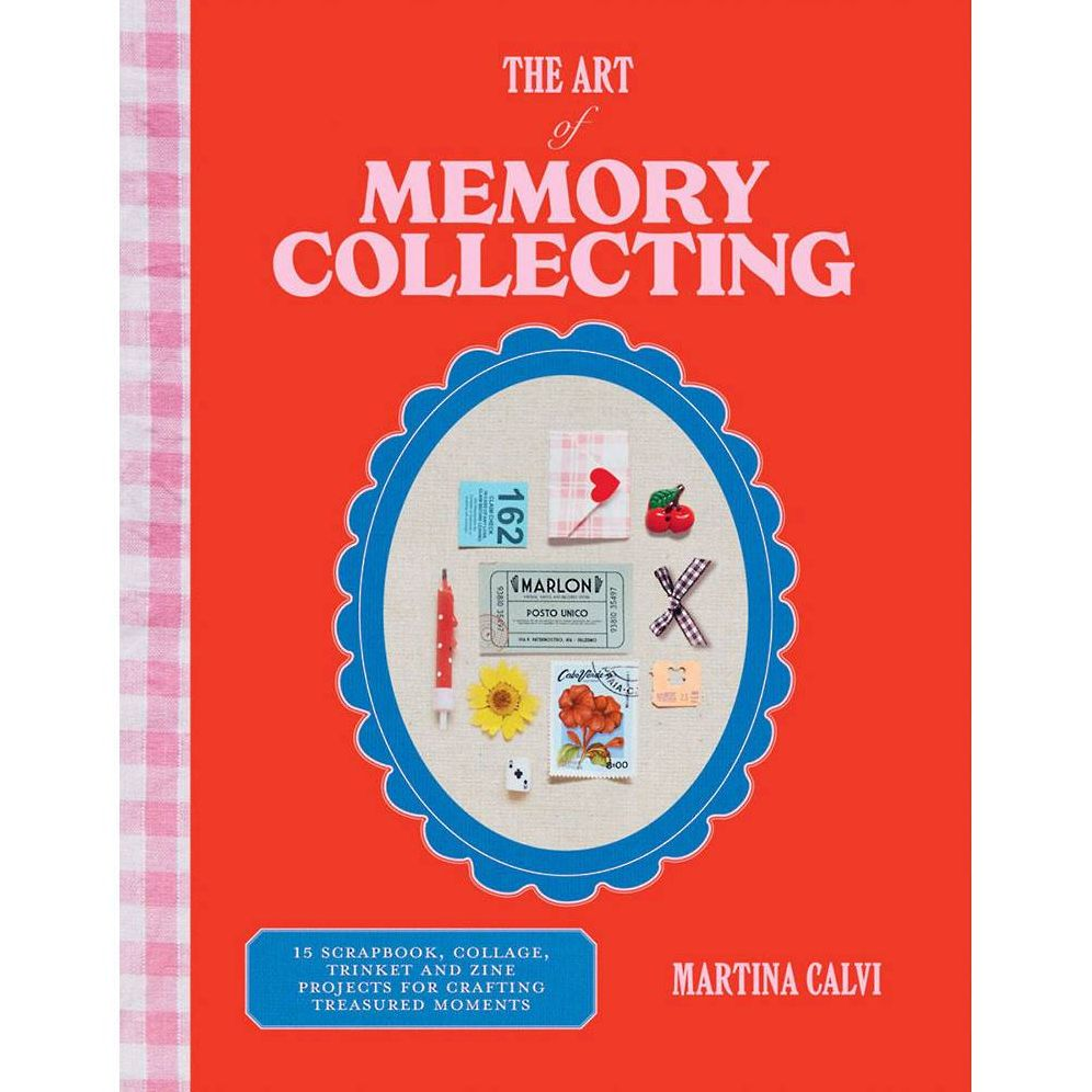 The Art of Memory Collecting: 15 Scrapbook, Collage, Trinket and