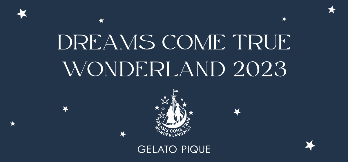 DREAMS COME TRUE WONDERLAND 2023」とコラボしたgelato piqueの