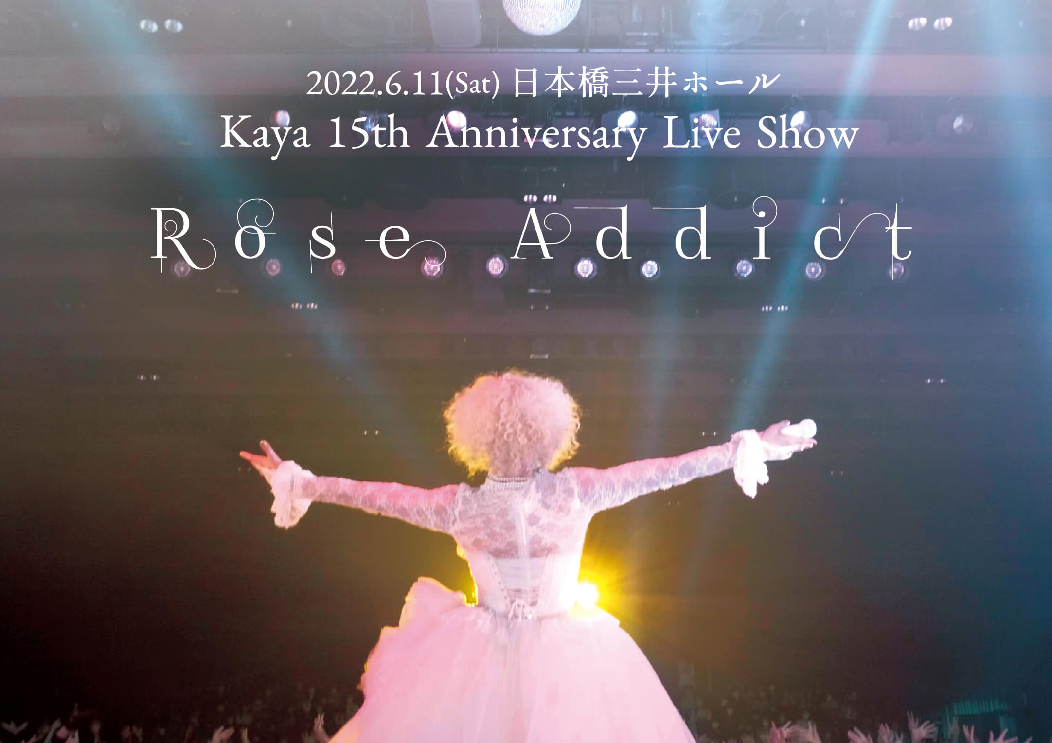 Kaya 15th Anniversary Live Show 『Rose Addict』 - Kaya | vkgy