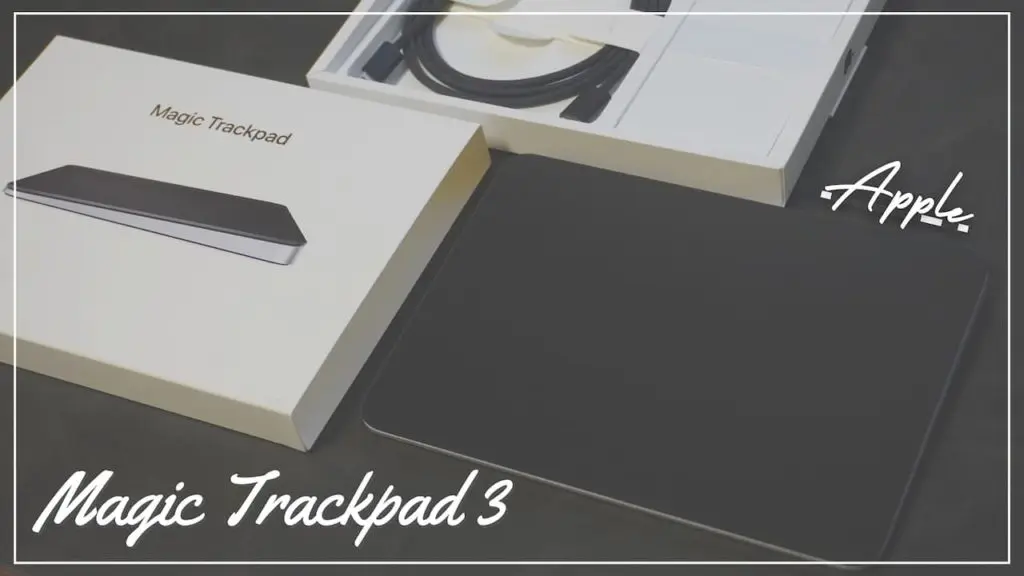 Apple：Magic Trackpad 3(ブラック)をレビュー｜第1・2世代の違いも比較！