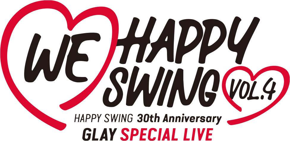HAPPY SWING 30th Anniversary GLAY SPECIAL LIVE ～We♡Happy Swing