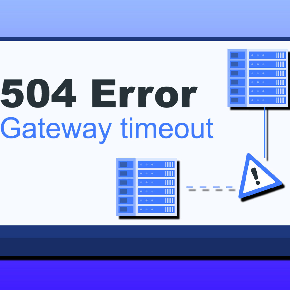 Why Am I Seeing Error Code 504 Gateway Timeout and How to Fix It