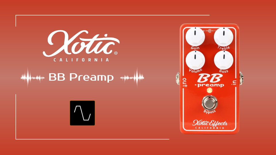 Xotic BB Preamp プロのボードでも不動の名作オーバードライブ