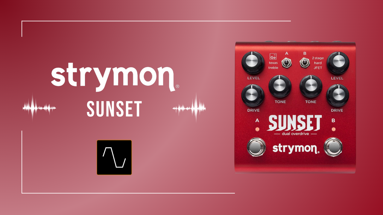 strymon SUNSET 6種の歪みを自在に操るハイブリット・ドライブペダル