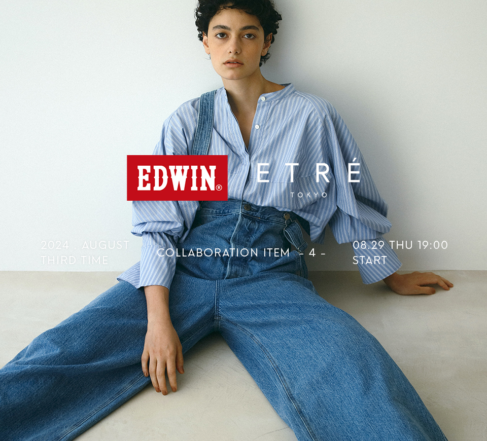EDWIN COLLABORATION ITEM -4- │ ETRE TOKYO official online store