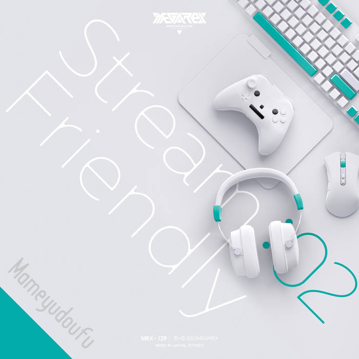 Stream Friendly 02 | Mameyudoufu | MEGAREX