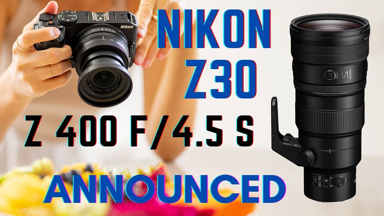 NEW Nikon Z30 camera & Z 400mm f/4.5 Lens ANNOUNCED! Affordable DX