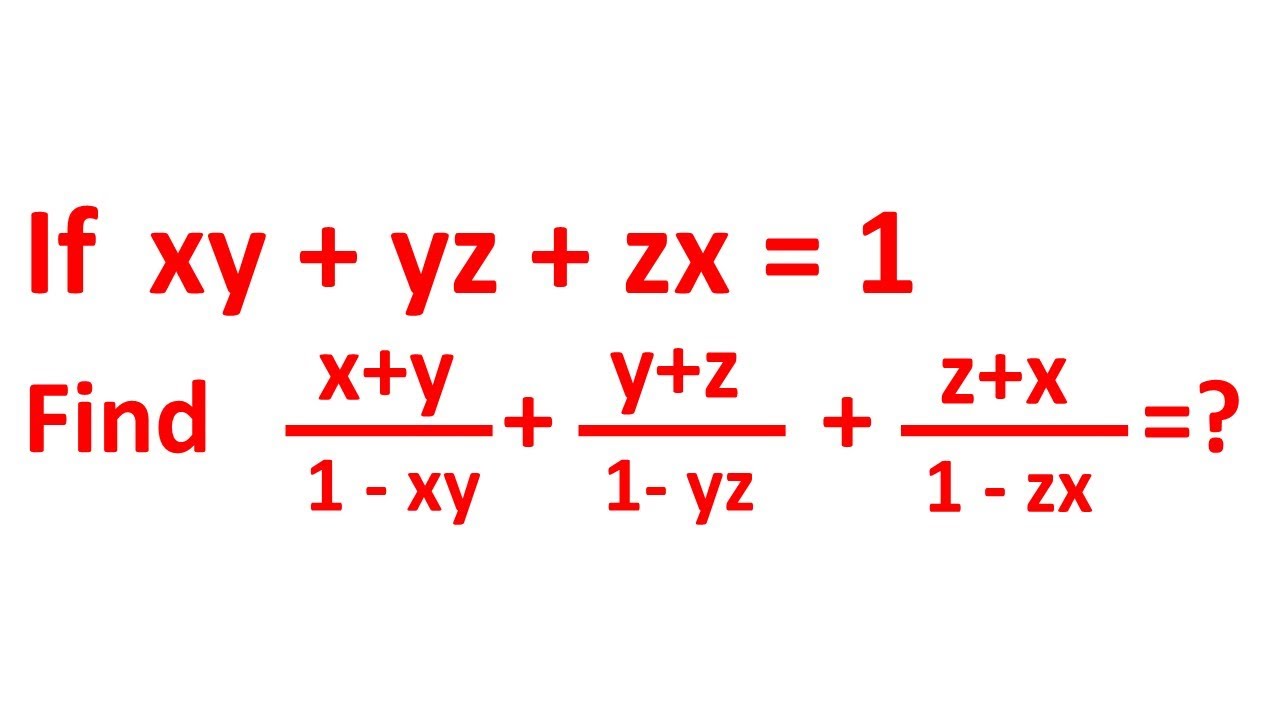 If xy + yz + zx = 1 Find (x+y) / (1 - xy) + (y+z )/ (1 - yz) + (z+