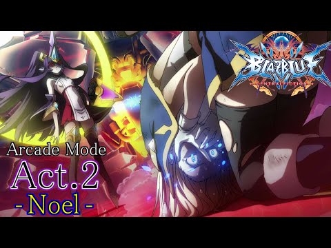 BLAZBLUE CENTRALFICTION】Aracade Mode Act.2 ：ノエル