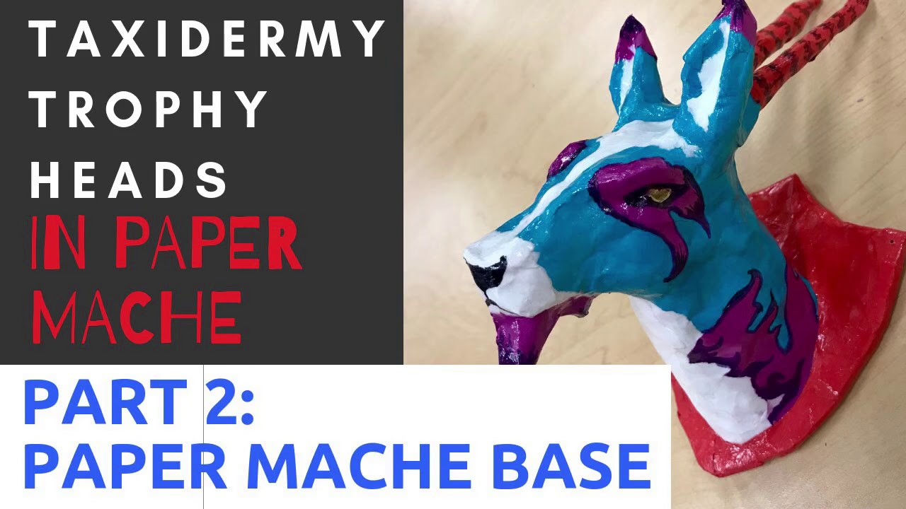 Part 2: Taxidermy Trophy Heads | Art Lesson | Paper Mache the Base