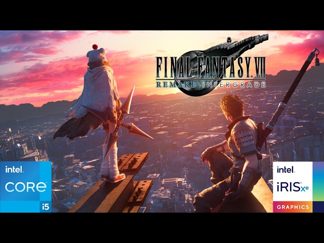 FINAL FANTASY VII REMAKE INTERGRADE Tested on Intel Iris Xe | i5