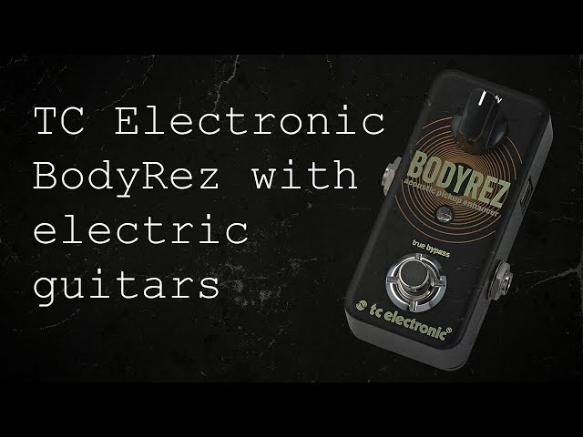 TC Electronic BodyRez with electric guitars | Fatten up your tone