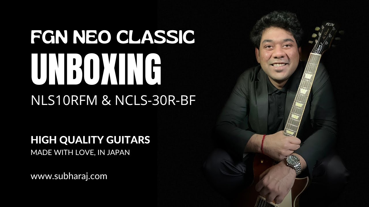 FGN Neo Classic Unboxing (NLS10RFM & NCLS-30R-BF) | LP Style