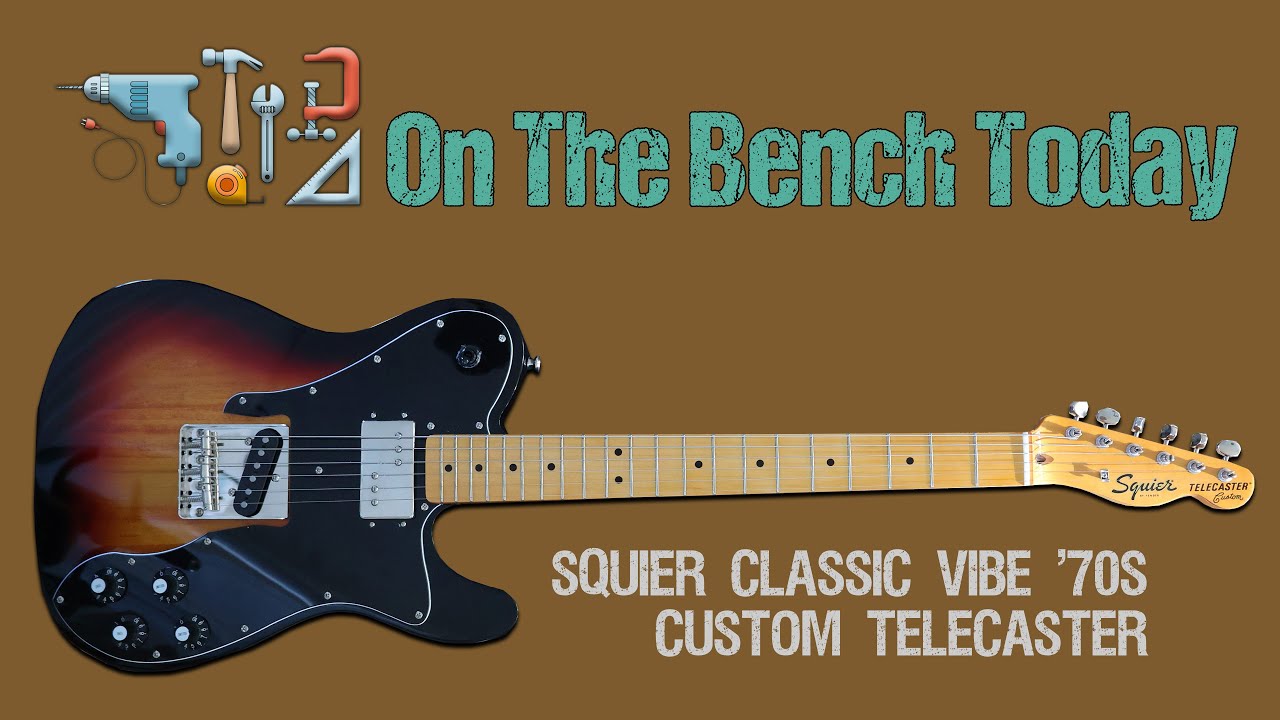 Squier Classic Vibe 70s Custom Telecaster - On the Bench Today
