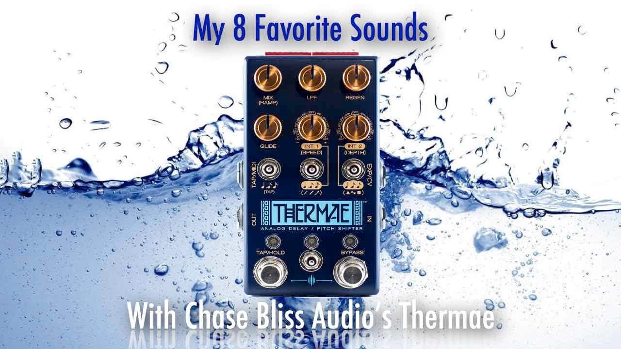 My 8 Favorite Sounds with Chase Bliss Audio's Thermae - YouTube