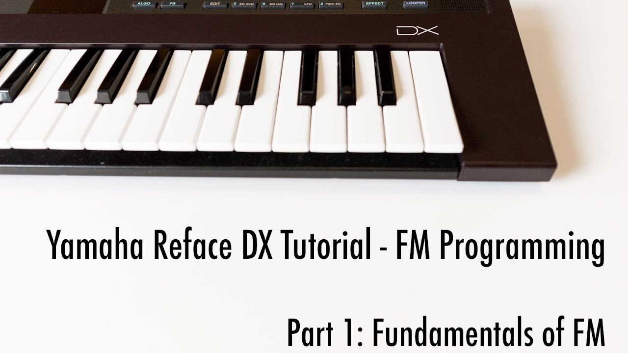 Yamaha Reface DX Tutorial - Part 1: FM Fundamentals - YouTube