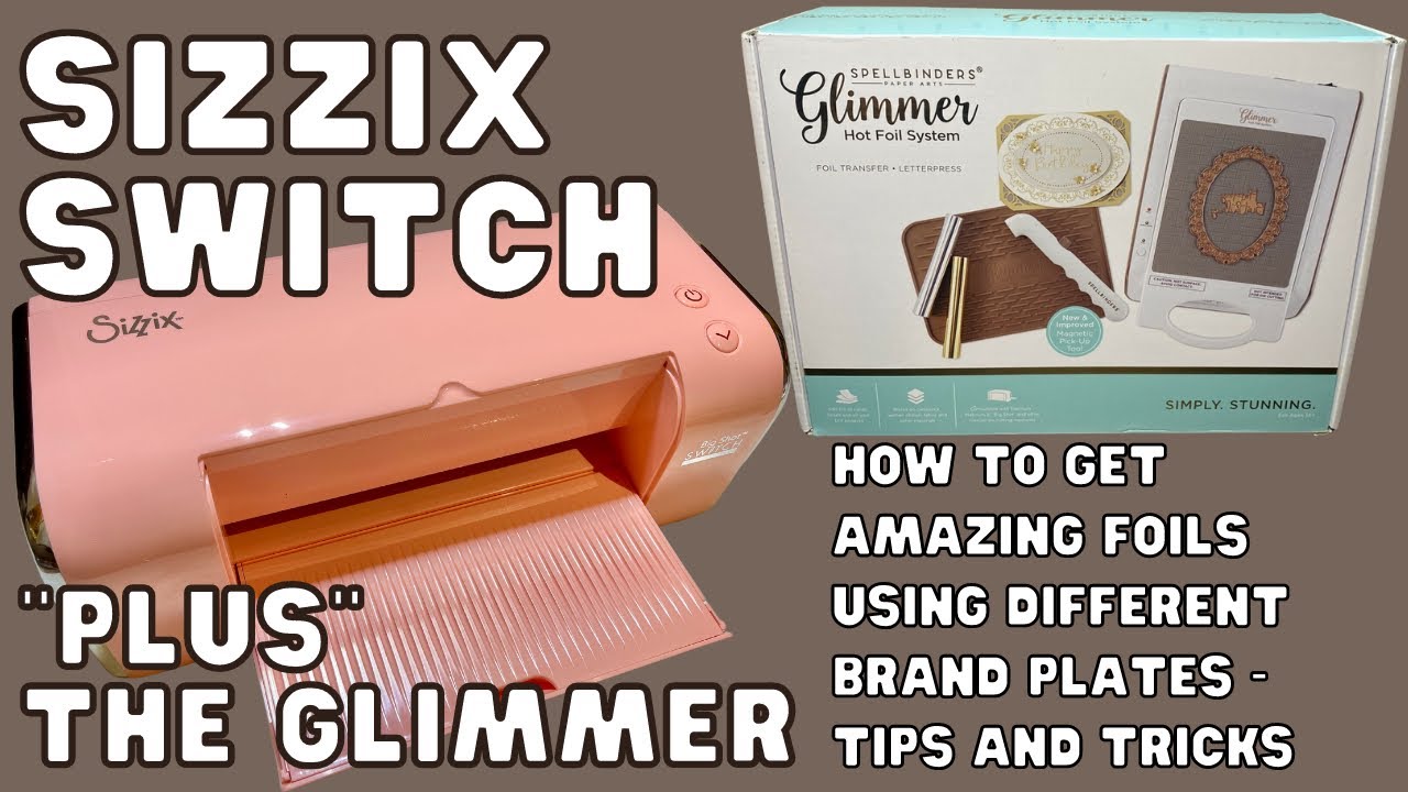 USING SPELLBINDERS GLIMMER FOIL MACHINE WITH SIZZIX SWITCH PLUS