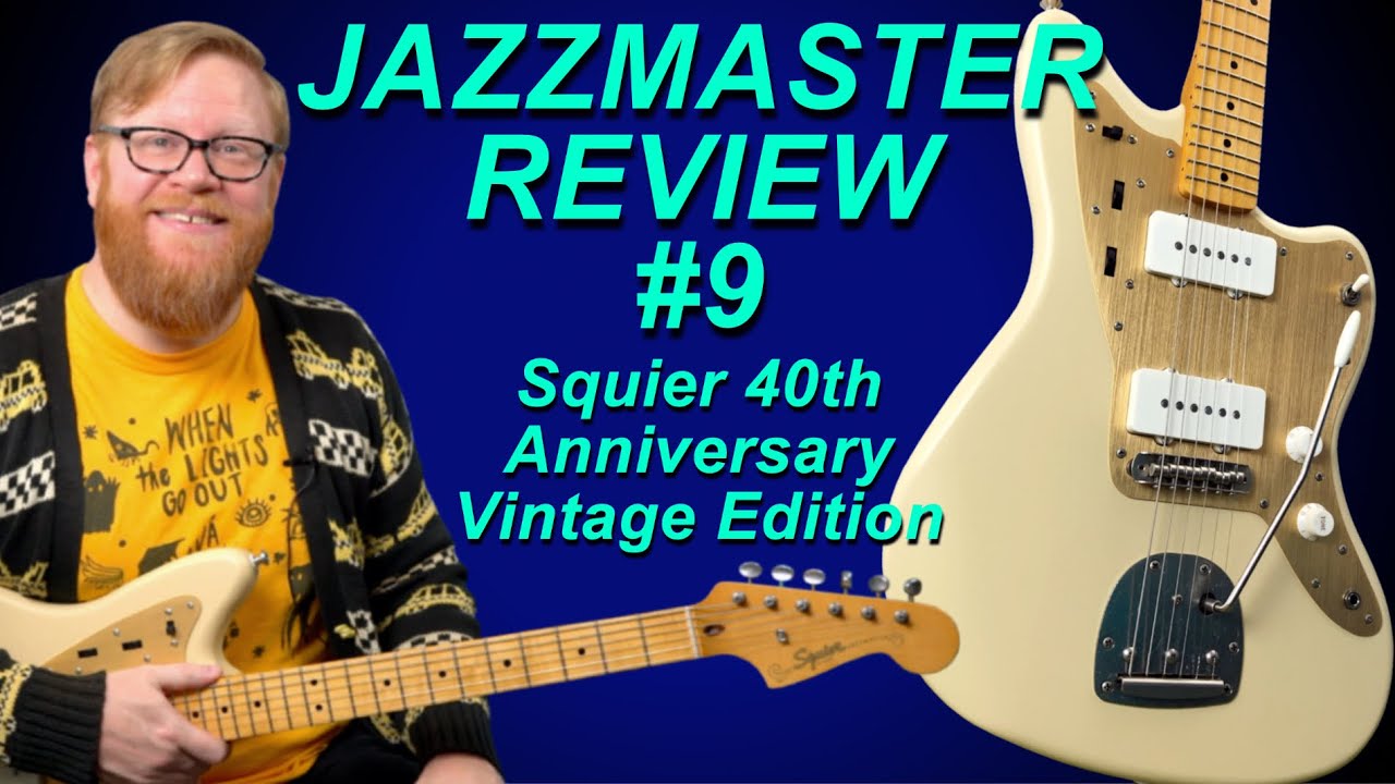 JAZZMASTER REVIEW #9: The Squier 40th Anniversary Vintage Edition