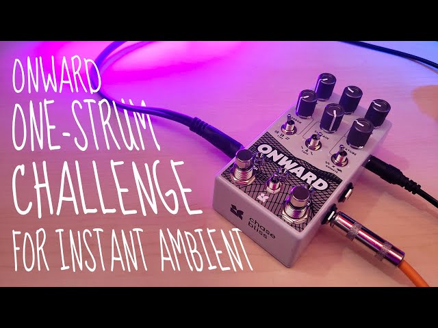 Instant Ambient from One Guitar Strum with the Chase Bliss Onward