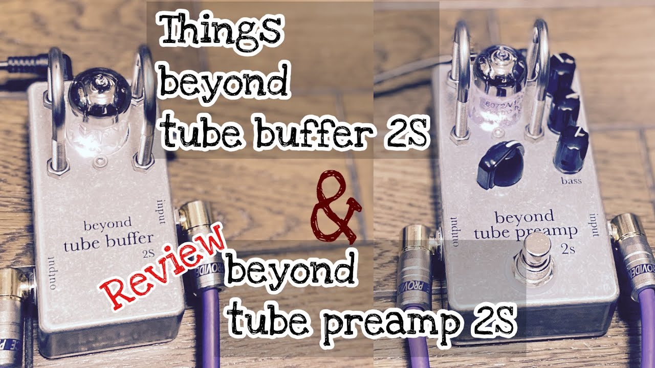 レビュー】Things / beyond tube buffer 2S & tube preamp 2S - YouTube