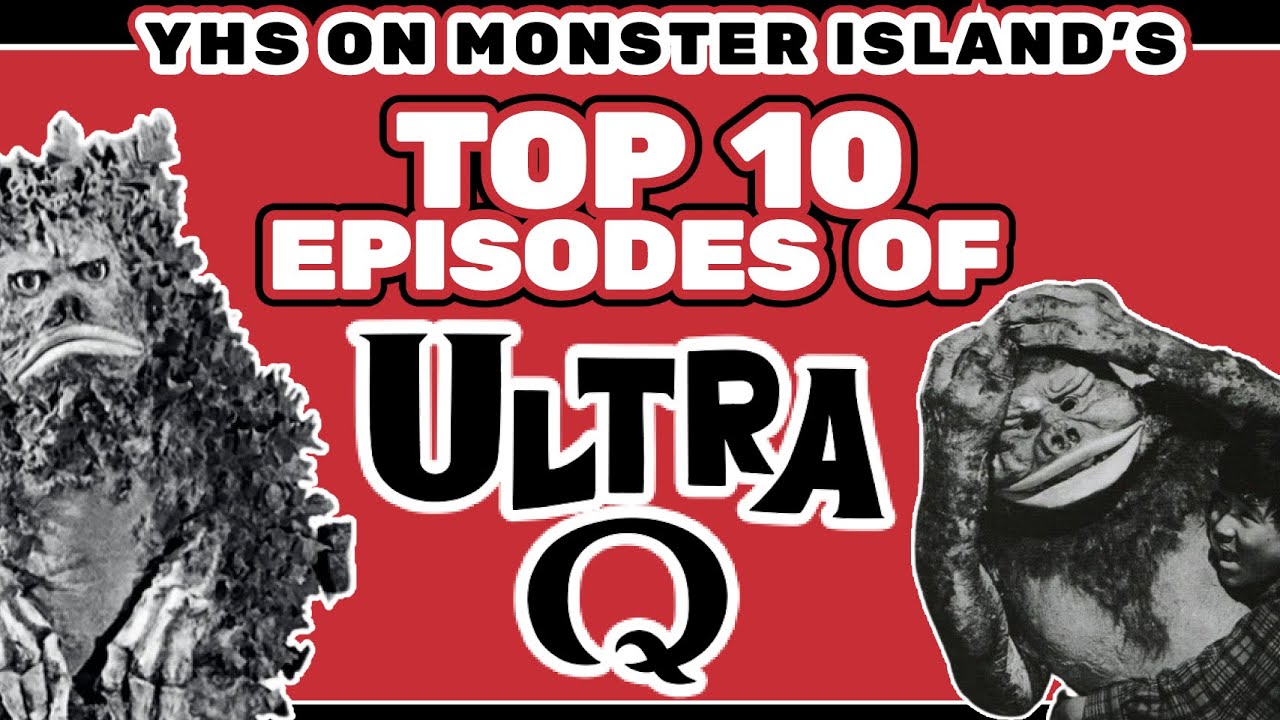 Top 10 Episodes of Ultra Q - Presented by YHS on Monster Island