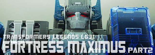 レビュー：TFレジェンズ LG31 フォートレスマキシマス その2 | 超偏見