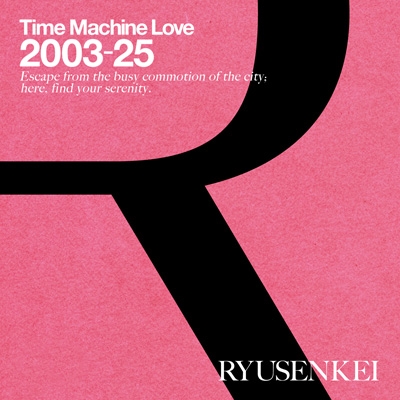 Time Machine Love 2003-25 RYUSENKEI (Blu-spec CD2) : RYUSENKEI