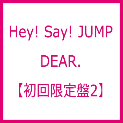 DEAR.(2CD)【初回限定盤2】 : Hey! Say! JUMP | HMV&BOOKS online