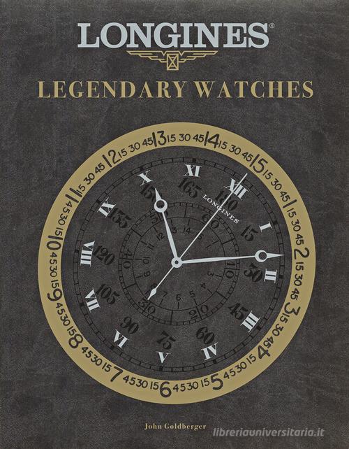 Longines legendary watches John Goldberger - Libro - Nuova Esperia