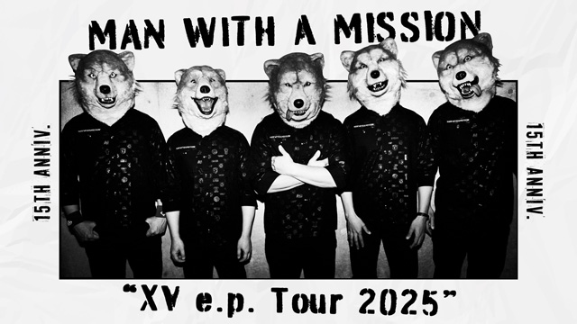 MAN WITH A MISSION presents “XV e.p. Tour 2025”の公演詳細 | 公演を