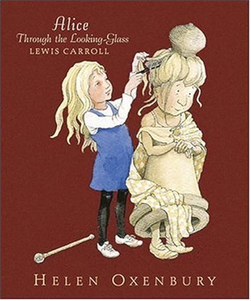Alice Through the Looking-Glass: Carroll, Lewis, Oxenbury, Helen
