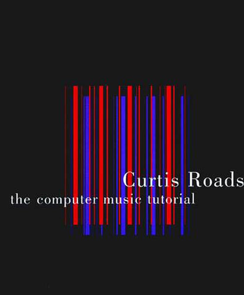 The Computer Music Tutorial (Technology): Roads, Curtis