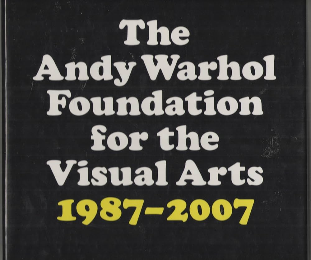 The Andy Warhol Foundation for the Visual Arts 1987-2007 a 20 Year