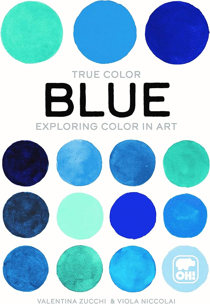 Blue: Exploring color in art (True Color): Zucchi, Valentina