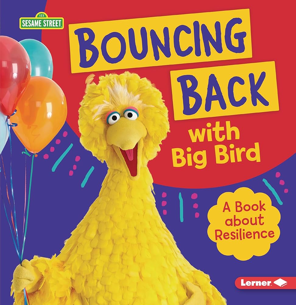 Bouncing Back with Big Bird: A Book about Resilience (Sesame