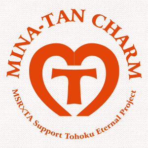 MINA-TAN CHARM / ミナ・タン チャーム｜Support Tohoku Eternal Project