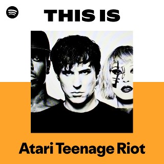 Atari Teenage Riot | Spotify