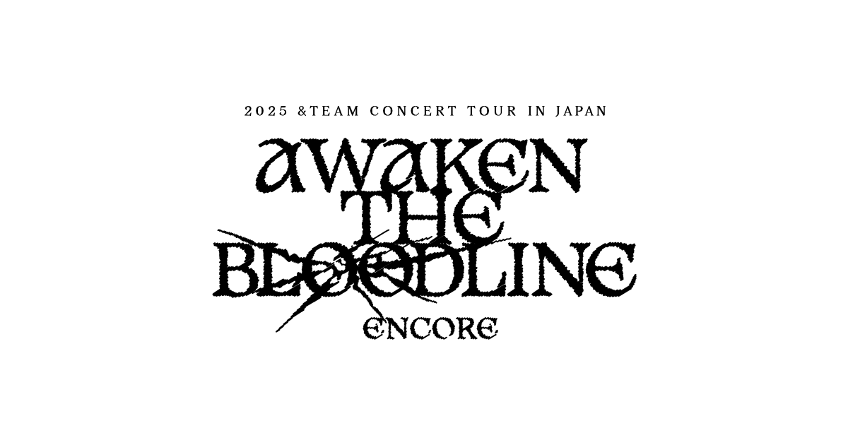2025 &TEAM CONCERT TOUR 'AWAKEN THE BLOODLINE' ENCORE in JAPAN
