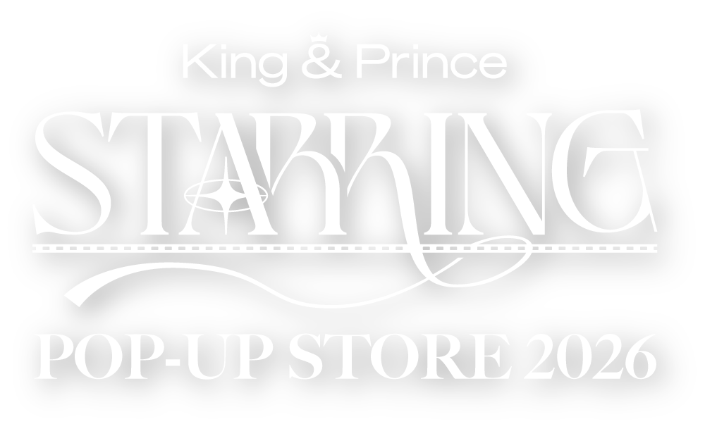 King & Prince POP-UP STORE 2026 “STARRING”