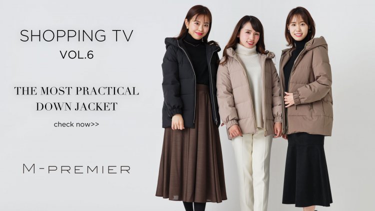 M-PREMIER SHOPPING TV VOL.6】THE MOST PRACTICAL DOWN JACKET “万能